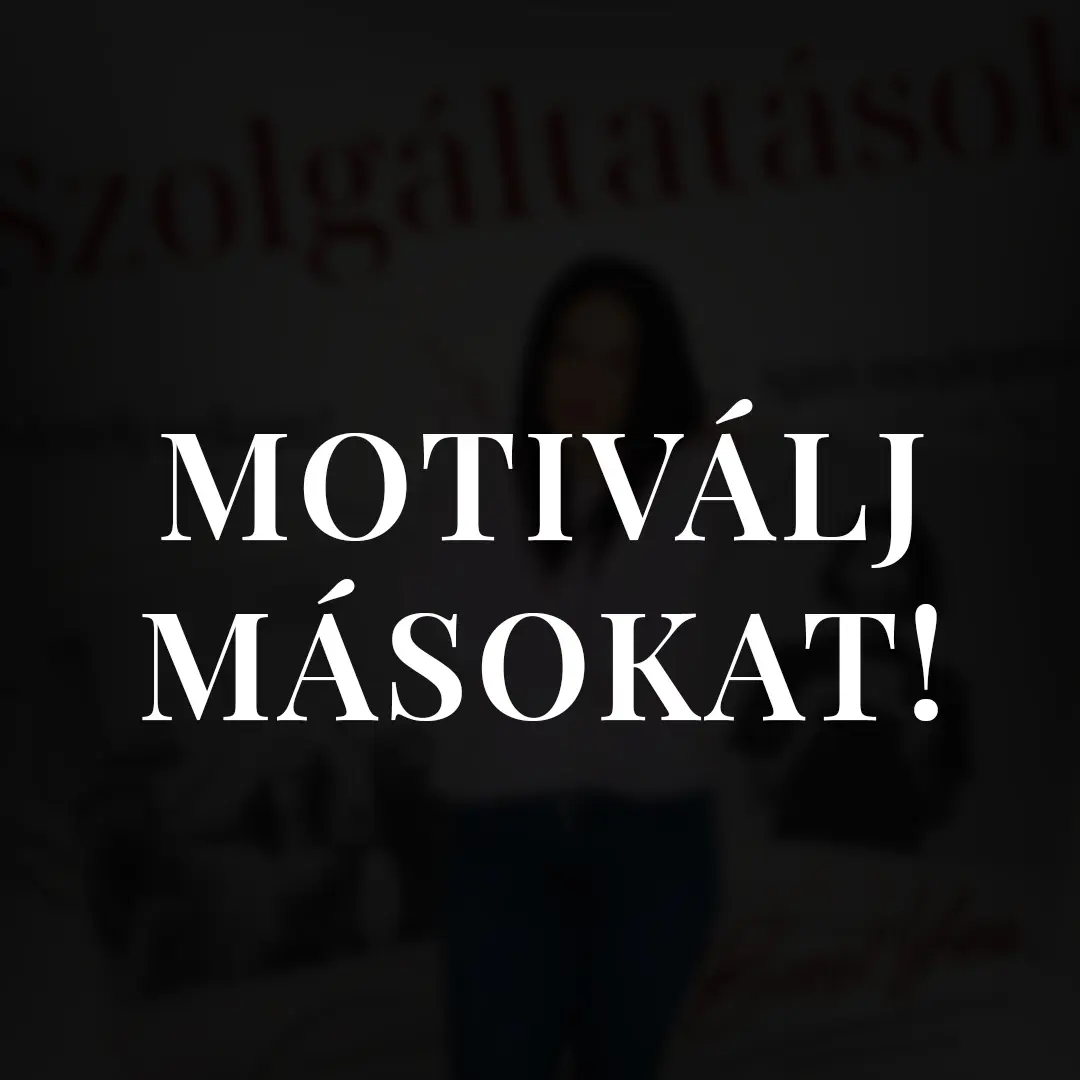 Szolgáltatás: Motiválj másokat!